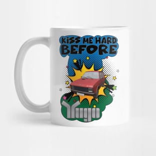 Kiss Me Hard Before Yugo Mug